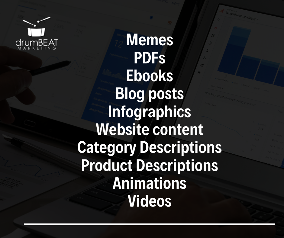 List of content marketing ideas: Memes PDFs Ebooks Blog posts Infographics Website content Category Descriptions Product Descriptions Animations Videos